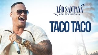 LÉO SANTANA  TACO TACO CLIPE OFICIAL DVD BaileDaSantinha [upl. by Nadia263]