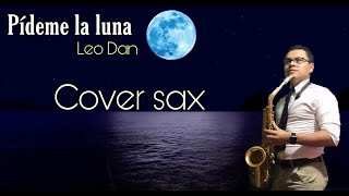 Pídeme la luna  Leo Dan Cover sax Juan Diego Plasencia [upl. by Socem]