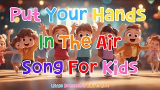 Put Your Hands In The Air Song For Kids  4K [upl. by Ressay719]