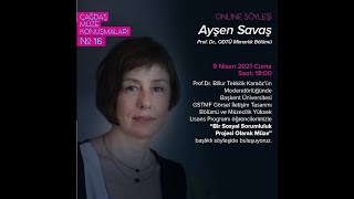 Çağdaş Müze Konuşmaları No16 Prof Dr Ayşen Savaş  9 Nisan 2021 1800 [upl. by Essej]