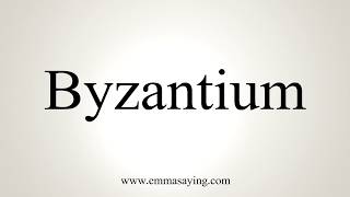 How To Pronounce Byzantium [upl. by Lain450]