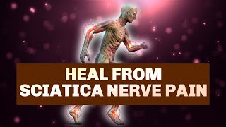 Heal From Sciatica Nerve Pain  Overcome Nerve Spasms In Body  Reduce Weakness In The Knees amp Legs [upl. by Nylorac91]