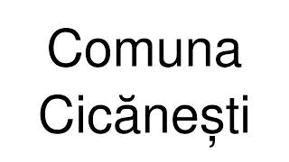 How to Pronounce Comuna Cicănești Romania [upl. by Obidiah]