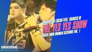 Parokya ni Edgar feat Francis M  The Yes Yes Show Taken from Inuman Sessions Vol 1 [upl. by Mickie]