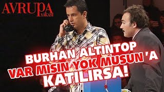 Burhan Altıntop Var Mısın Yok Musuna katılırsa  Avrupa Yakası [upl. by Gnilrits721]