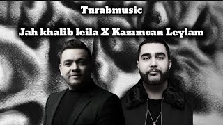 Jah Khalib Leila X Kazımcan Leylamturabmusic Mashup [upl. by Romanas]