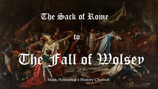 The Sack of Rome to the Fall of Wolsey  Henry VIII the Reign [upl. by Felipe]