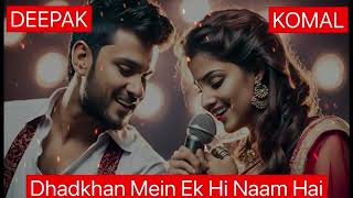 DHADKHAN MEIN EK HI NAAM HAI  KOMAL  DEEPAK  ROMANTIC SONG [upl. by Aicenat]