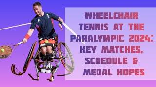 Wheelchair Tennis at the Paralympics 2024 Key Matches Schedule amp Medal Hopes [upl. by Hui]