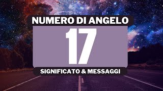 Perché vedo il numero angelico 17 Significato completo del numero angelico 17 [upl. by Okika]