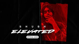 Elevated Official Audio  Shubh [upl. by Herrah]