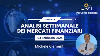 Analisi Settimanale Mercati Finanziari  03 febbraio 2024 [upl. by Henebry]