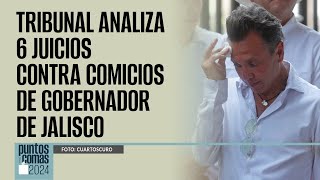 PuntosYComas ¬ Tribunal analiza 6 juicios contra comicios de Gobernador de Jalisco [upl. by Matelda]