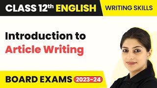 Class 12 English Writing Skills  Introduction to Article Writing 202223 [upl. by Lebasy]