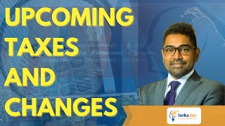 Upcoming Taxes amp Changes in Sri Lanka [upl. by Acim]