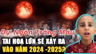 Tiên Tri Mới Nhất 20242025 có 2 lần TRăng Máu Điềm Báo Đại Nạn Gì [upl. by Lindy]