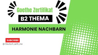 Goethe Zertifikat b2 Prüfung  Thema Presentation  Teil 1Harmonie Nachbarn [upl. by Encratia]