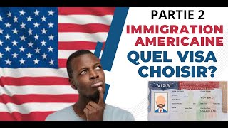 QUEL VISA CHOISIR POUR IMMIGRER AU USA PARTIE 2 [upl. by Bird]