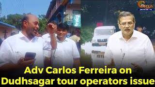 watch Adv Carlos Ferreira on Dudhsagar tour operators issue [upl. by Reiko]