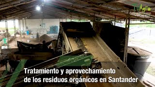 Tratamiento y aprovechamiento de residuos orgánicosSantanderTvAgro por Juan Gonzalo Angel Restrepo [upl. by Ycniuqal]