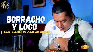 Juan Carlos Zarabanda  Borracho y Loco Video Oficial [upl. by Maretz]