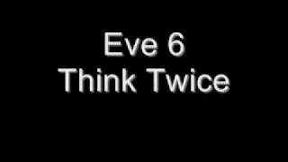 Eve 6  Think Twice [upl. by Yrred]