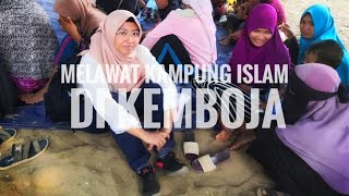 Melawat Kampung Islam di Kemboja [upl. by Lovato]