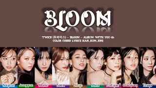 TWICE 트와이스  Bloom Lyrics Color Coded HanRomEng [upl. by Rehpotsrik]