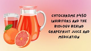 Cytochrome P450 inhibitors and the biology behind Grapefruit Juice and Medication [upl. by Notgnirra516]