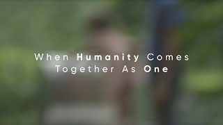 When Humanity Comes Together As One [upl. by Raimondo762]