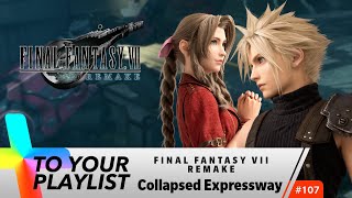 Collapsed Expressway  Final Fantasy VII Remake  Add to Your Playlist 107 [upl. by Anomar]