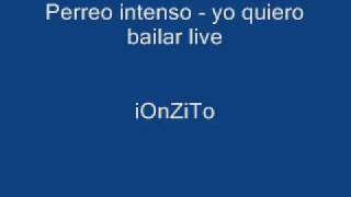 perreo intenso  yo quiero bailar live [upl. by Janelle]