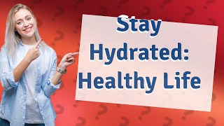 How Can I Stay Hydrated for Better Health [upl. by Anawqahs]