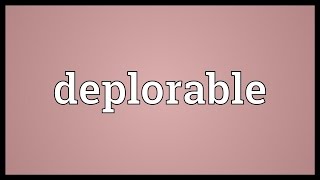 Deplorable Meaning [upl. by Cullie720]