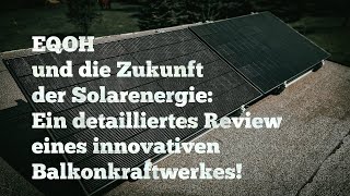 EQOH und die Zukunft der Solarenergie Ein detaillierter Review des innovativen Balkonkraftwerks [upl. by Orfinger]