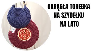 Okrągła torebka na szydełku Lato 2021  Kurs krok po kroku [upl. by Ynnaf]