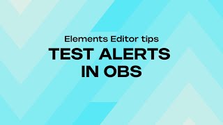 HOW TO TEST YOUR ALERTS IN OBS  ELEMENTS EDITOR [upl. by Yeltsew]