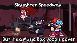 Slaughter Speedway but its a Music Box vocals cover  FNF cover [upl. by Selyn663]