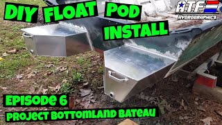 DIY FLOAT POD INSTALL  Project Bottomland Bateau  Episode 6 [upl. by Dodd11]