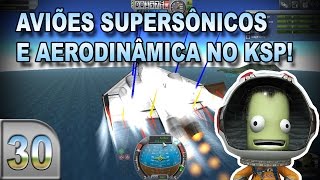 Aviões Supersônicos e Aerodinâmica no KSP  Kerbal Space Program  E30  Pesterenan [upl. by Bergmans672]