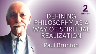 Defining Philosophy as a Way of Spiritual Realization –Paul Brunton Perennial Wisdom Series 2 [upl. by Cleo]