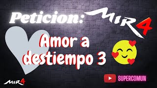 Peticion Amor a destiempo 3 MIR4  GamePlay SuperComun [upl. by Lasky463]