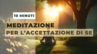 Meditazione Guidata di 10 Minuti per lAccettazione di Sé [upl. by Jezrdna]