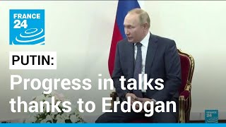 Putin says progress in Ukraine grain talks thanks to Erdogan • FRANCE 24 English [upl. by Rorry]