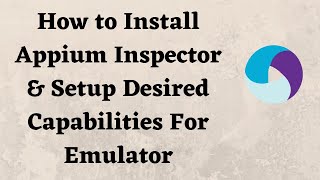 How to Install Appium Inspector amp Setup Desired Capabilities For Emulator [upl. by Nahtaneoj]