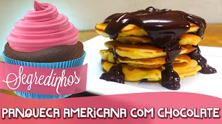 Como fazer Panqueca Americana com cobertura de chocolate  Segredinhos 52 [upl. by Moffitt169]