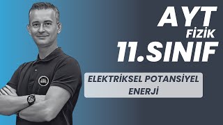 ELEKTRİKSEL POTANSİYEL ENERJİ KONU ANLATIMI VE SORU ÇÖZÜMÜ AYT FİZİK  11SINIF FİZİKLE BARIŞ [upl. by Ynnob]