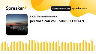 per voi e con voiSUNSET EOLIAN [upl. by Amle875]