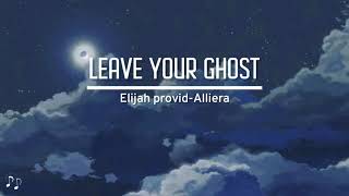 Elijah providAllieraLEAVE YOUR GHOSTlyrics [upl. by Krys]