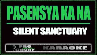 Pasensya Ka Na  SILENT SANCTUARY KARAOKE [upl. by Llessur]